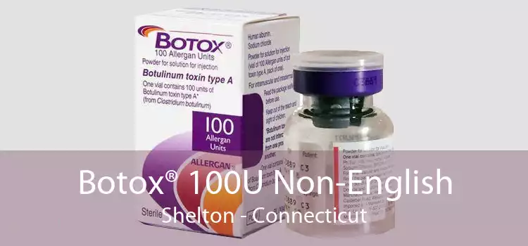 Botox® 100U Non-English Shelton - Connecticut