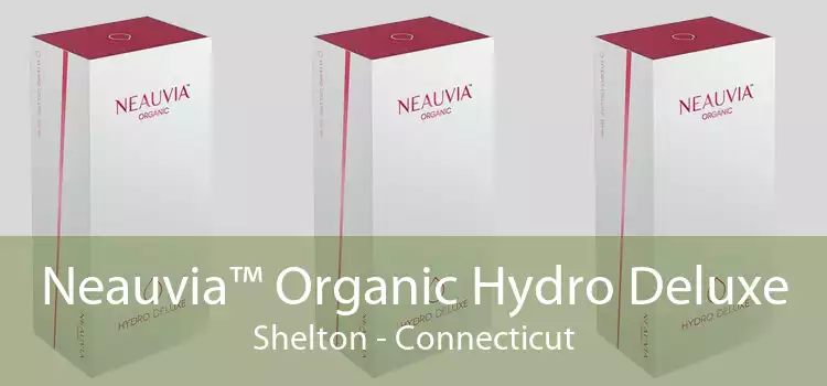 Neauvia™ Organic Hydro Deluxe Shelton - Connecticut