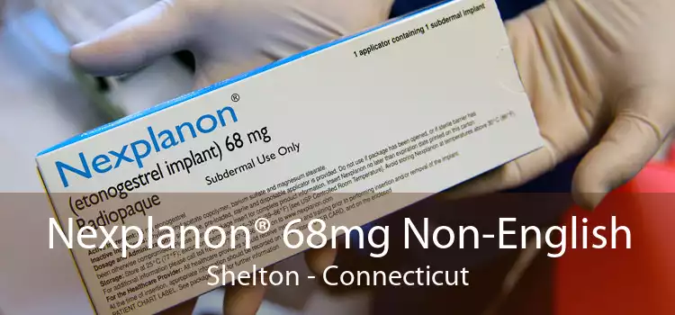 Nexplanon® 68mg Non-English Shelton - Connecticut