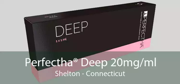 Perfectha® Deep 20mg/ml Shelton - Connecticut