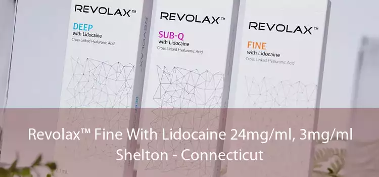 Revolax™ Fine With Lidocaine 24mg/ml, 3mg/ml Shelton - Connecticut