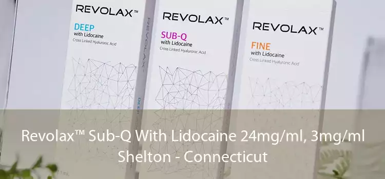 Revolax™ Sub-Q With Lidocaine 24mg/ml, 3mg/ml Shelton - Connecticut