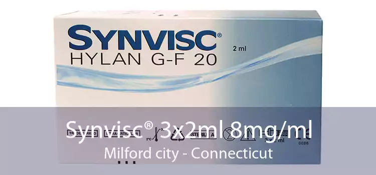 Synvisc® 3x2ml 8mg/ml Milford city - Connecticut